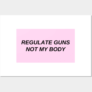 regulate guns not my body Posters and Art